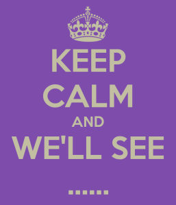 keep-calm-and-we-ll-see-7